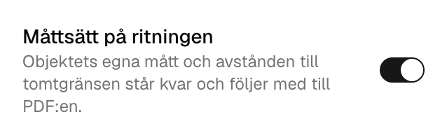 Reglaget Måttsätt på ritningen i objektpanelen, påslaget, med förklaringen att objektets egna mått och avstånden till tomtgränsen står kvar och följer med till PDF:en.